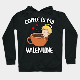 Coffee Is My Valentine Funny Valentine's Day Gift Hoodie